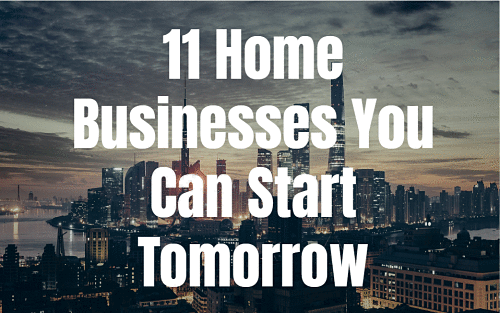11 Home Businesses You Can Start Tomorrow - Self Made Success