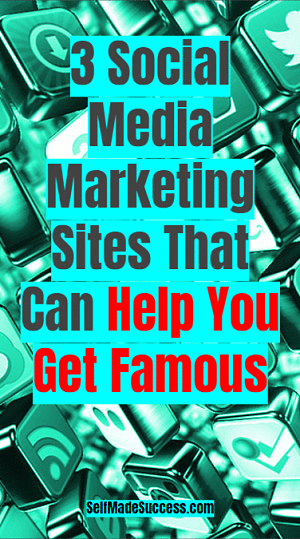 3 Social Media Marketing Sites That Can Help You Get Famous in 2018