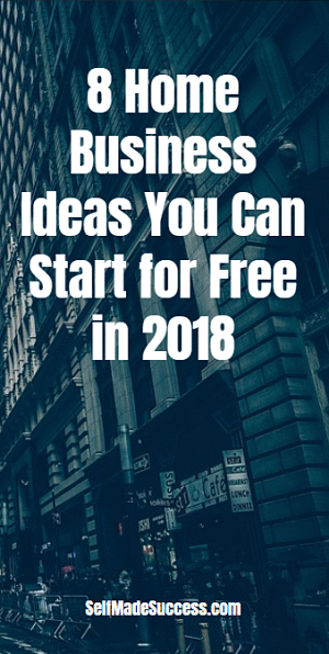 8 Home Business Ideas You Can Start for Free in 2018