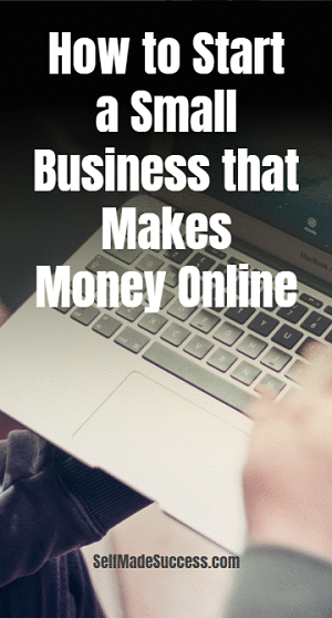 How to Start a Small Business that Makes Money Online