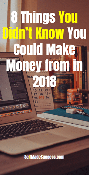 8 Things You Didn’t Know You Could Make Money from in 2018