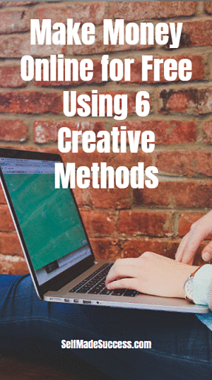 Make Money Online for Free Using 6 Creative Methods