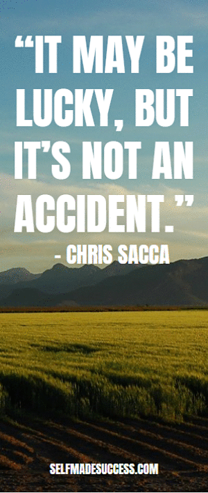 it may be lucky but its not an accident chris sacca