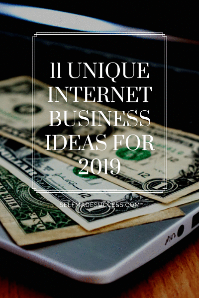 11 UNIQUE INTERNET BUSINESS IDEAS FOR 2019