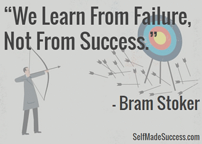 we learn from failure, not from success - Bram Stoker