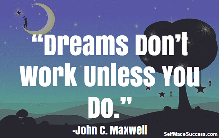 Dreams Don’t Work Unless You Do – John C. Maxwell