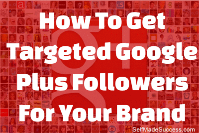How To Get Targeted Google Plus Followers For Your Brand