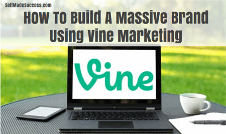 How To Build A Massive Brand Using Vine Marketing