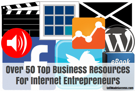Over 50 Top Business Resources For Internet Entrepreneurs