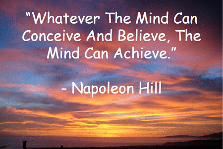 Whatever The Mind Can Conceive And Believe, The Mind Can Achieve