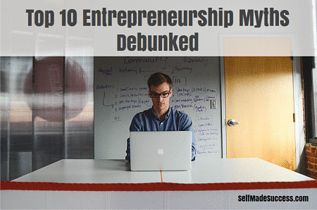 top 10 entrepreneurship myths debunked