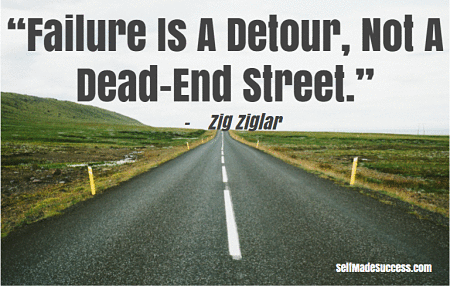 Failure Is A Detour, Not A Dead-End Street – Zig Ziglar