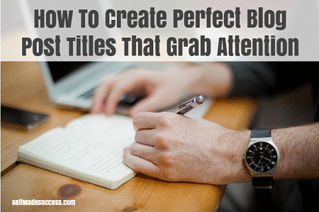 how to create perfect blog post titles that grab attention