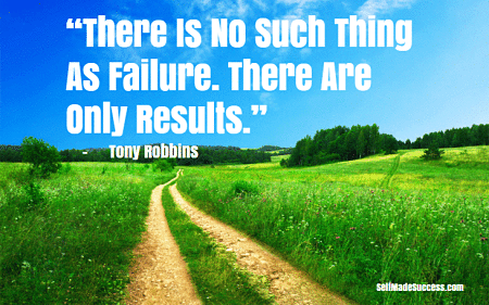 There Is No Such Thing As Failure. There Are Only Results