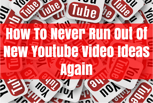 How To Never Run Out Of New Youtube Video Ideas Again