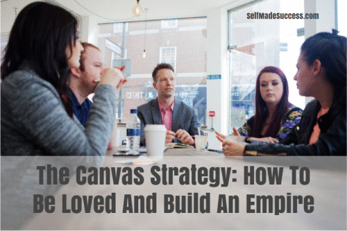 The Canvas Strategy: How To Be Loved And Build An Empire