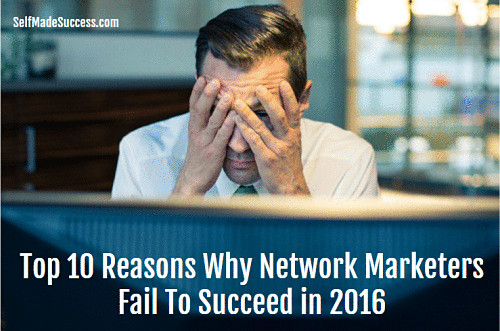 top 10 reasons why network marketers fail to succeed in 2016