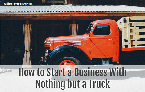 how to start a business with nothing but a truck