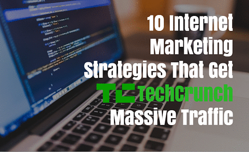 10 Internet Marketing Strategies That Get TechCrunch Massive Traffic