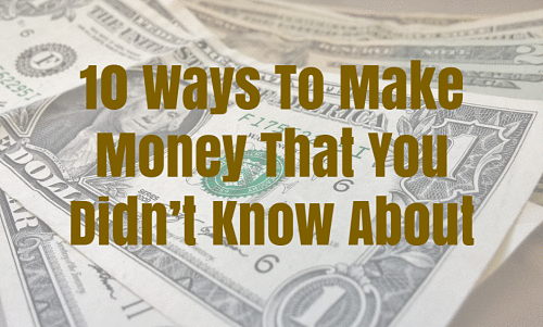 10 Ways to Make Money That You Didn’t Already Know About