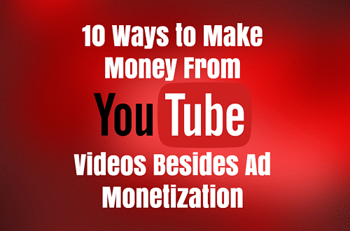 10 Ways to Make Money From YouTube Videos Besides Ad Monetization