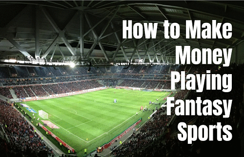 How to Make Money Playing Fantasy Sports