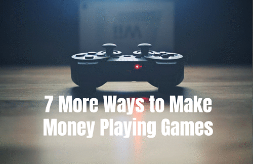 7 More Ways to Make Money Playing Games