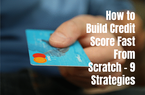 How to Build Credit Score Fast From Scratch - 9 Strategies