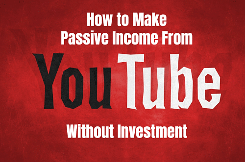 How to Make Passive Income From YouTube Without Investment