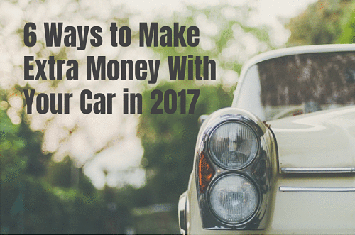 6 Ways to Make Extra Money With Your Car in 2017