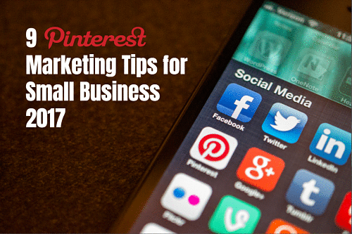 9 Pinterest Marketing Tips for Small Business 2017