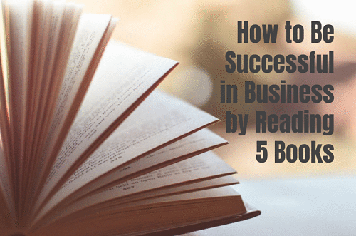 How to Be Successful in Business by Reading 5 Books