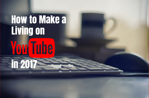 How to Make a Living on YouTube in 2017