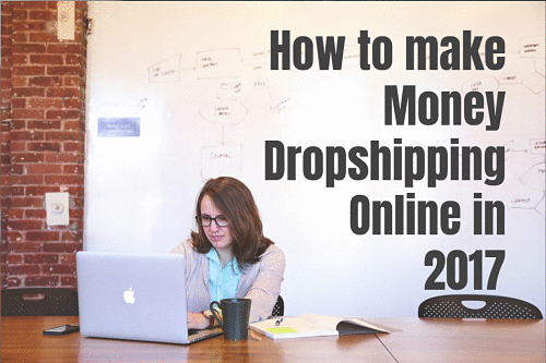 How to Make Money Dropshipping Online in 2017
