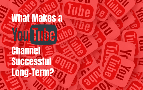 What Makes a YouTube Channel Successful Long-Term?