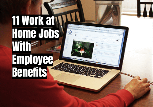 11 Work at Home Jobs With Employee Benefits