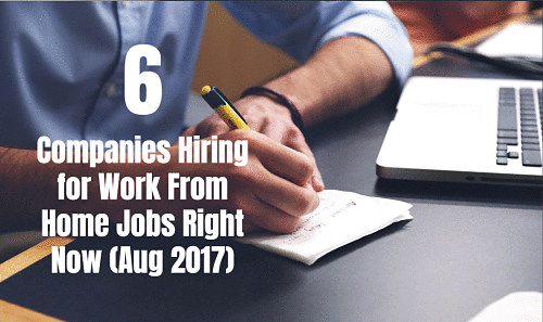 6 Companies Hiring for Work From Home Jobs Right Now (Aug 2017)
