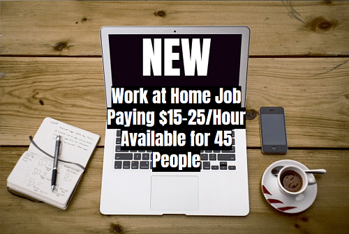 New Work at Home Job Paying $15-25/Hour Available for 45 People