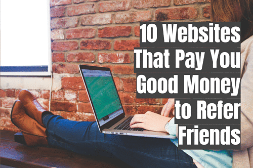 10 Websites That Pay You Good Money To Refer Friends Self Made Success
