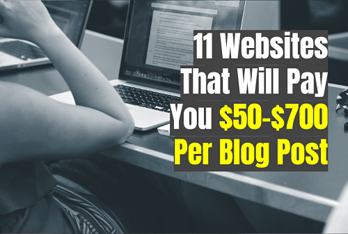 11 Websites That Will Pay You $50-$700 Per Blog Post