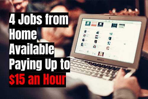4 Jobs from Home Available Paying Up to $15 an Hour