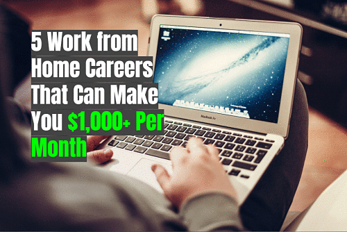 5 Work from Home Careers That Can Make You $1,000+ Per Month