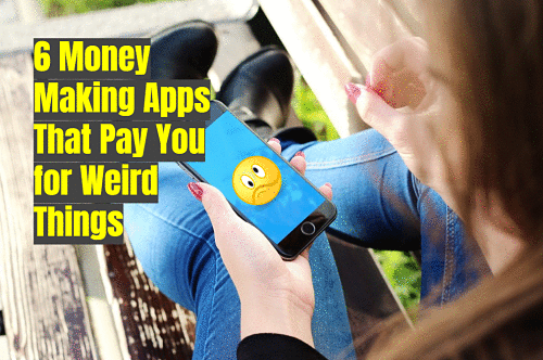 6 Money Making Apps That Pay You for Weird Things