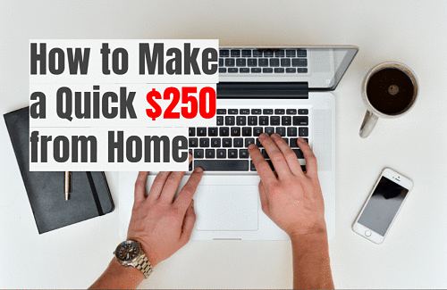 How to Make a Quick $250 from Home