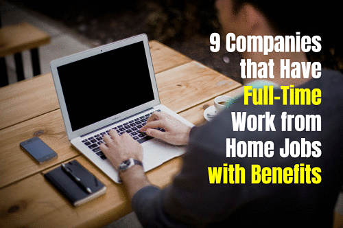 9 Companies that Have Full-Time Work from Home Jobs with Benefits