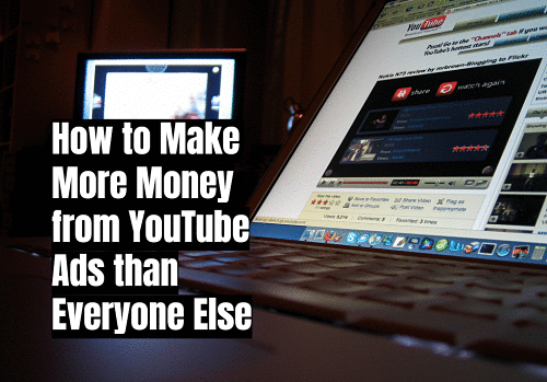 How to Make More Money from YouTube Ads than Everyone Else