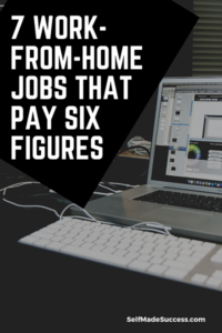 7 Work-From-Home Jobs That Pay Six Figures - Self-Made Success