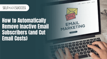 How to Automatically Remove Inactive Email Subscribers and Cut Email Costs