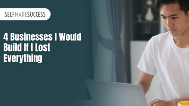 4 Businesses I Would Build If I Lost Everything